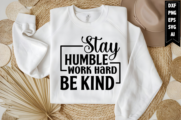 Stay Humble Work Hard Be Kind Svg, Funny Sarcastic Svg