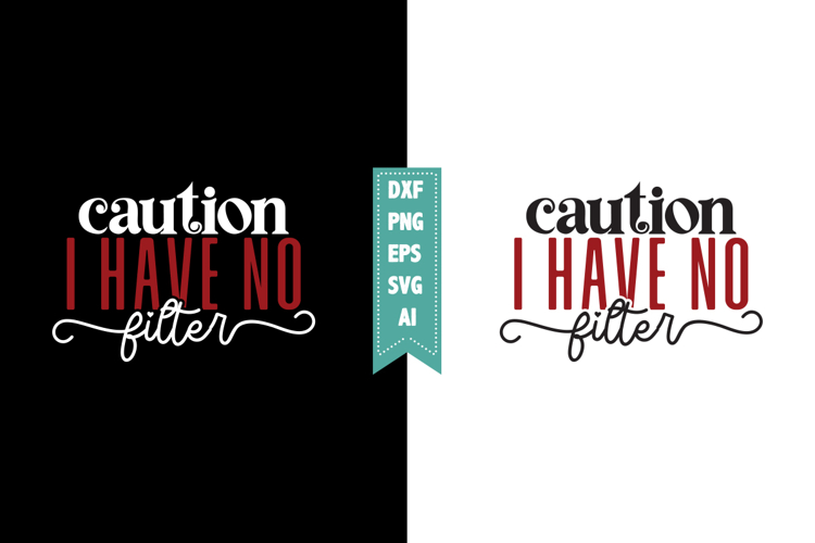 Caution I Have No Filter Svg, Sarcastic Svg Designs