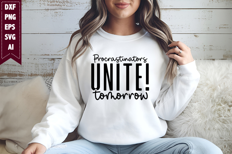 Procrastinators Unite! Tomorrow Svg, Sarcastic Svg Designs