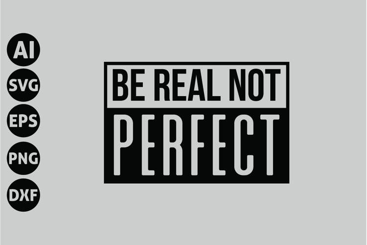 Be Real Not Perfect Svg, Motivation Svg