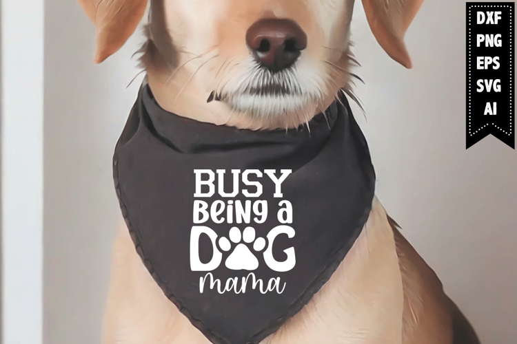Busy Being a Dog Mama Svg, Dog Bandana Svg Designs
