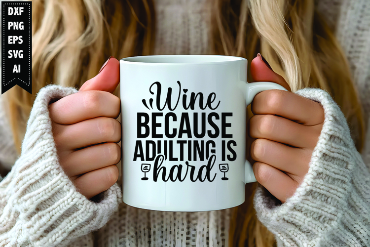 Wine Because Adulting Is Hard Svg, Wine Quotes Svg Designs