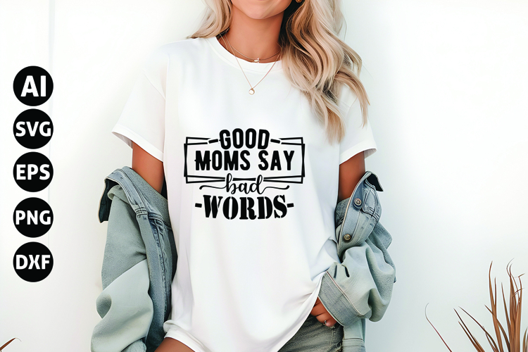 Good Moms Say Bad Words Svg, Funny Sarcastic Svg