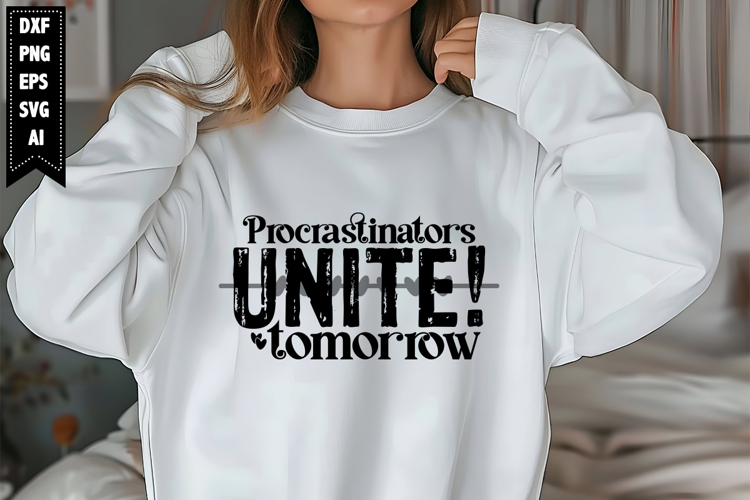 Procrastinators Unite! Tomorrow Svg, Sarcastic Svg Designs