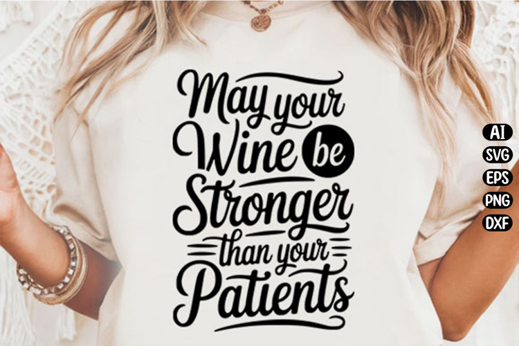 May Your Wine Be Stronger Than Your Patients Svg Design