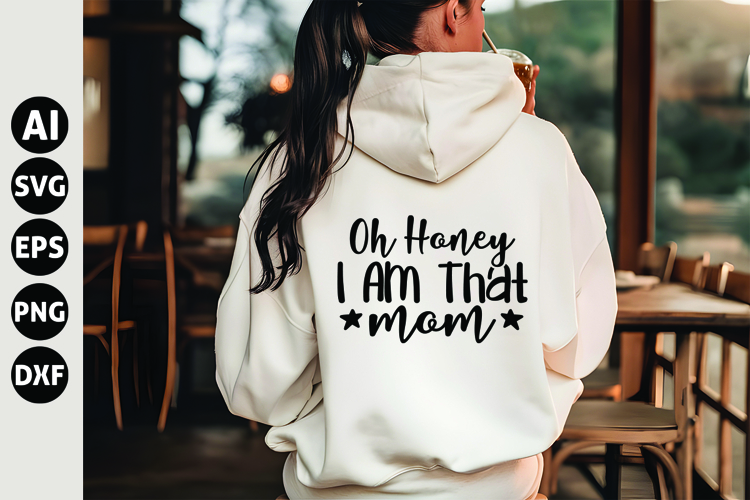 Oh Honey I Am That Mom Svg, Funny Sarcastic Svg