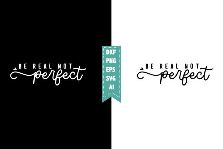 Be Real Not Perfect Svg, Motivation Svg Designs