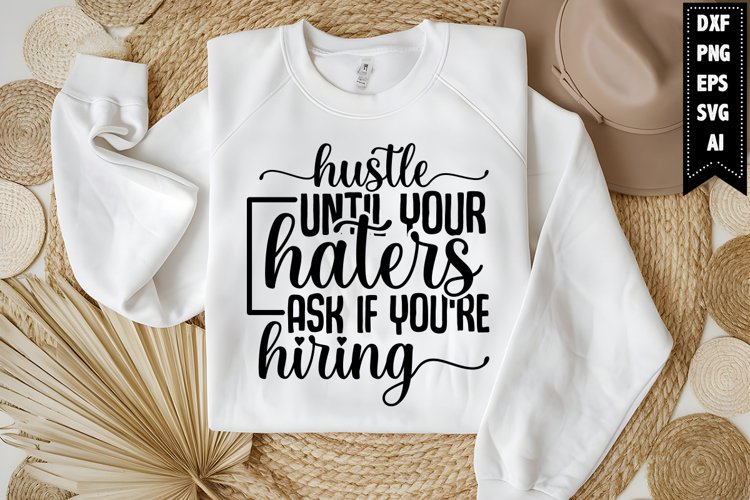 Hustle Until Your Haters Ask if Youre Hiring Svg Design
