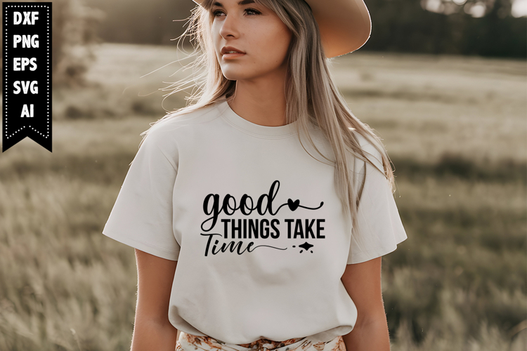 Good Things Take Time Svg, Motivation Svg Designs
