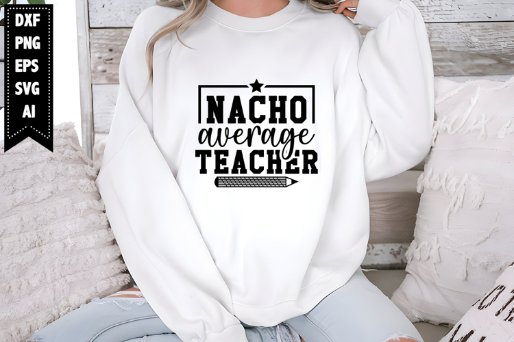 Nacho Average Teacher Svg, Teacher Quotes Svg