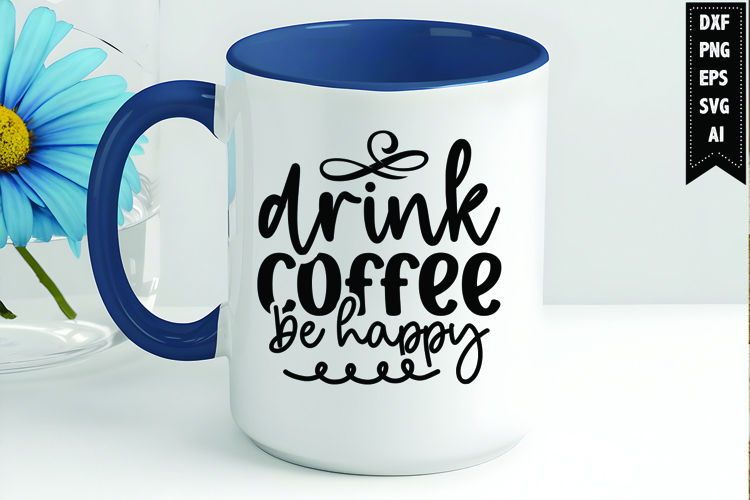Drink coffee be happy Svg, Coffee Svg, Tea Cup Svg