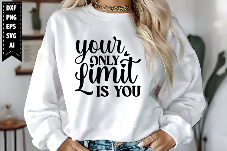 Your Only Limit is You Svg, Motivation Svg Designs