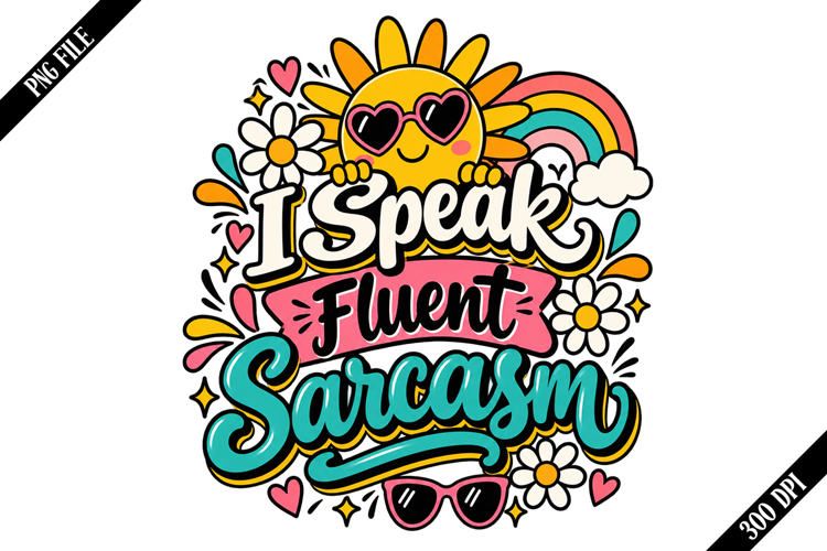 I Speak Fluent Sarcasm PNG Designs