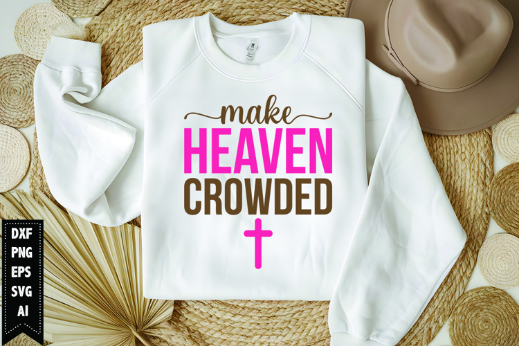 Make Heaven Crowded Svg, Religious Svg, Jesus God Svg