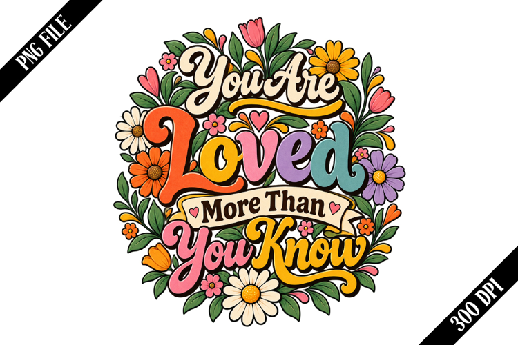You Are Loved More Than You Know PNG Designs