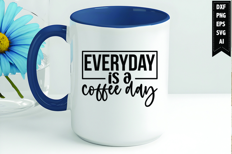 Everyday is a coffee day Svg, Coffee Svg, Tea Cup Svg