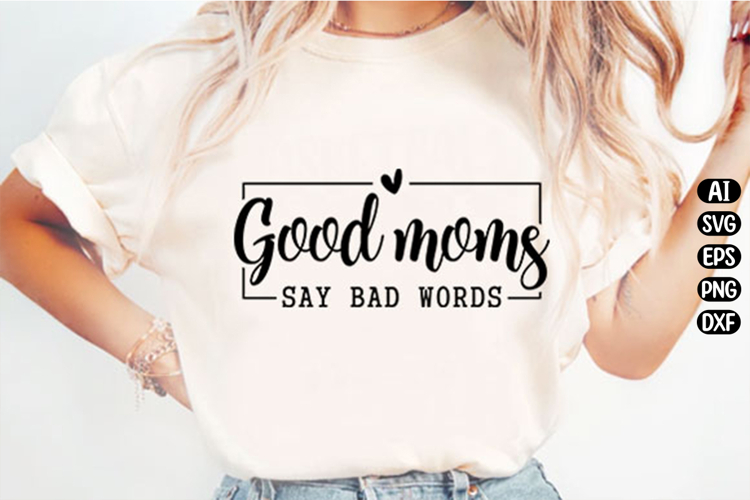 Good Moms Say Bad Words Svg Design