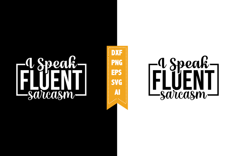 I Speak Fluent Sarcasm Svg, Sarcastic Svg Designs