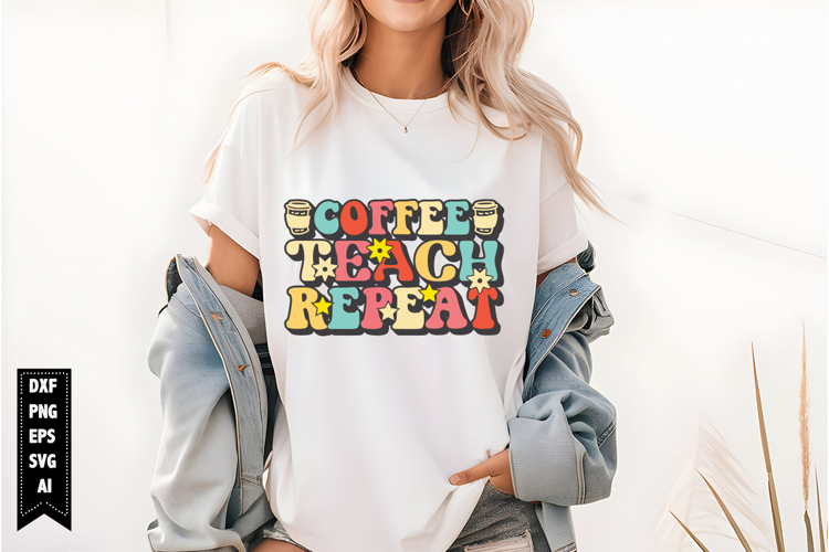 Coffee Teach Repeat Svg, Teacher Quotes Svg
