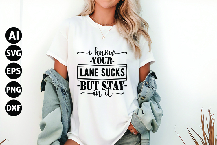 I Know Your Lane Sucks but Stay in It Svg, Funny Sarcastic