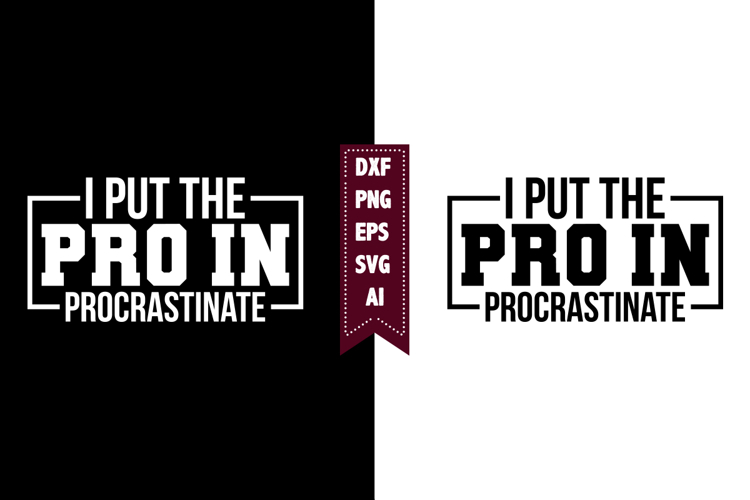 I Put the Pro in Procrastinate Svg, Sarcastic Svg Designs