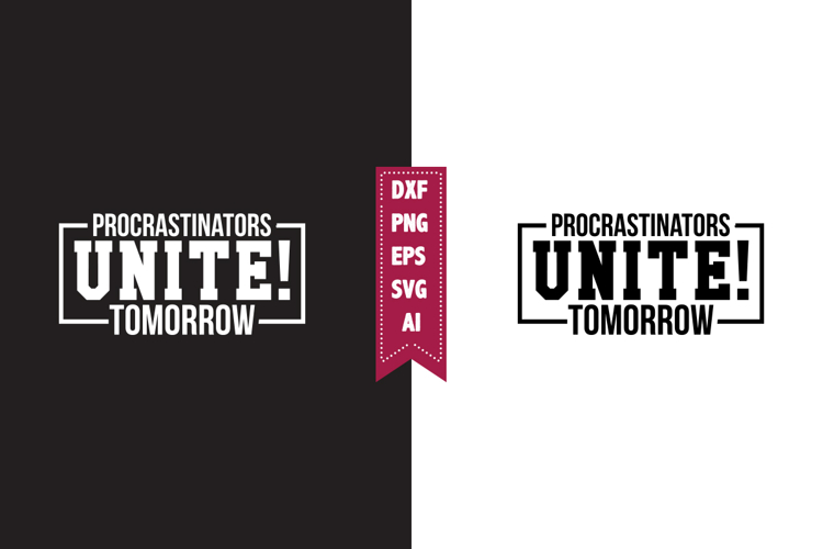 Procrastinators Unite! Tomorrow Svg, Sarcastic Svg Designs
