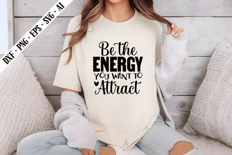 Be the Energy You Want to Attract Svg, Inspirational Svg