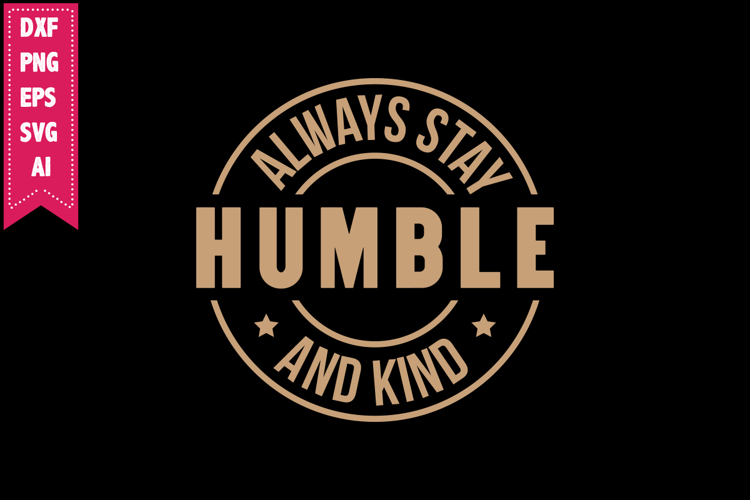 always stay humble and kind Svg, Motivation Svg Designs