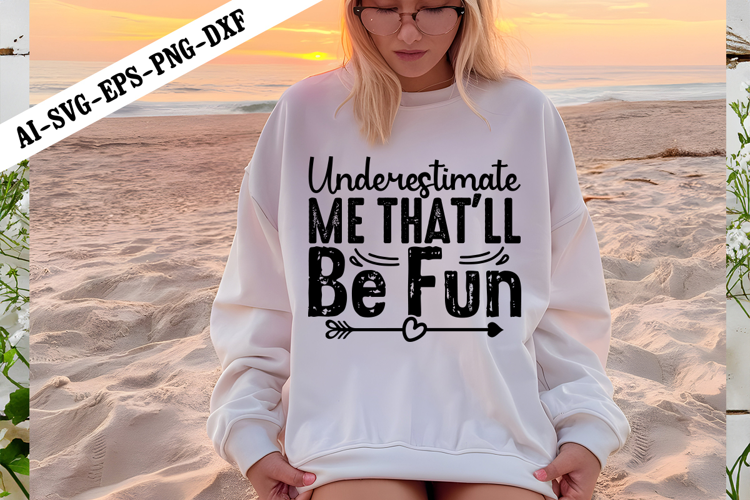 Underestimate Me That'll Be Fun Svg, Sarcastic Svg Designs