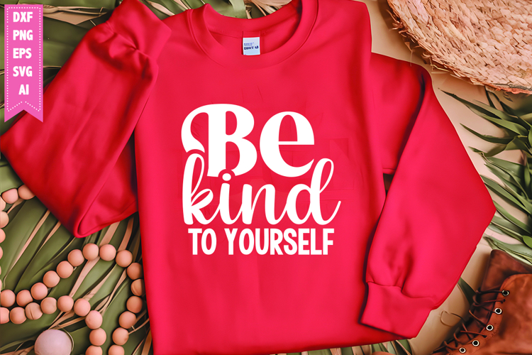 Be Kind to Yourself Svg, Motivation Svg Designs
