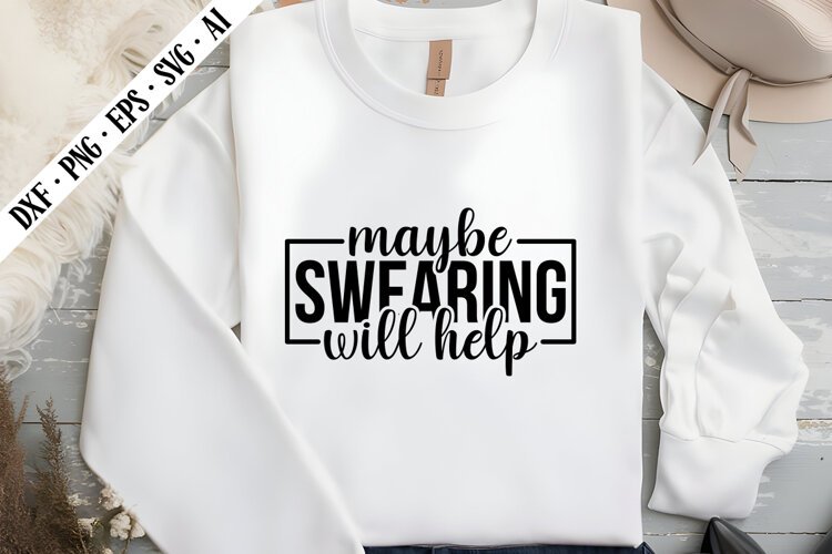 Maybe Swearing Will Help Svg, Sarcastic Svg Designs example image 1