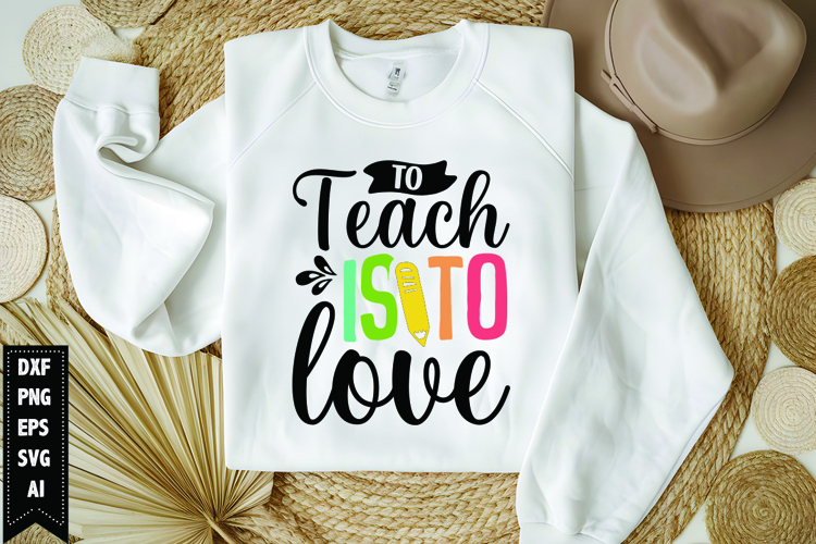To Teach is to Love Svg, Teacher Shirt Svg, Teach Svg