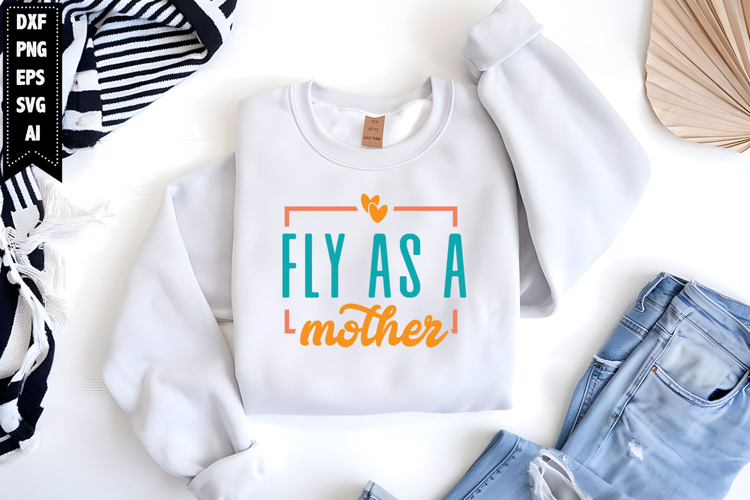 fly as a mother Svg, Mothers Day Svg