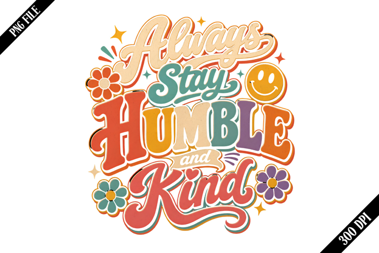 Always Stay Humble and Kind PNG Designs