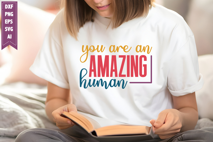 You Are an Amazing Human Svg, Motivation Svg Designs