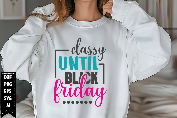 Classy Until Black Friday Svg, Black Friday Shirt Svg