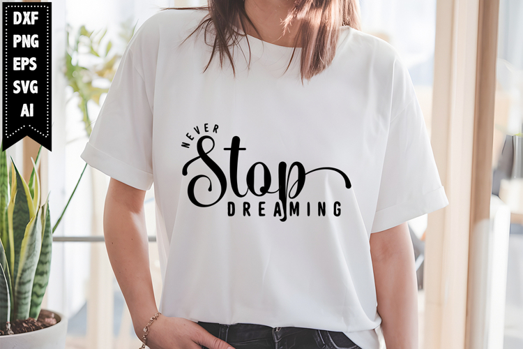 Never Stop Dreaming Svg, Motivation Svg Designs