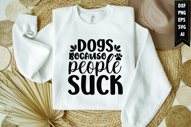 Dogs because people suck Svg, Dog Lover Svg
