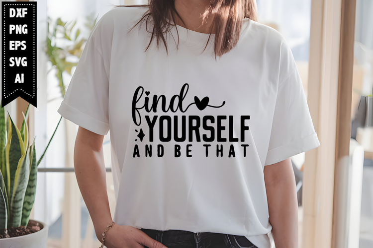 Find Yourself and Be That Svg, Motivation Svg Designs