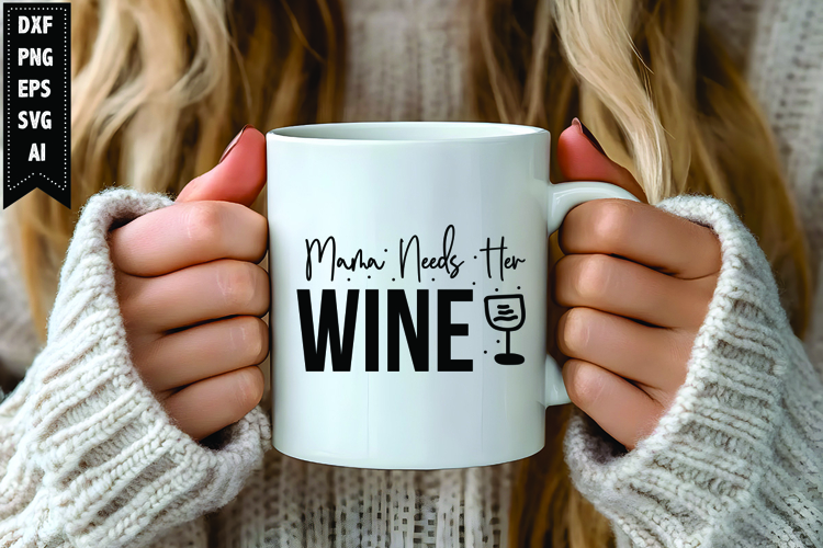 Mama Needs Her Wine Svg, Wine Quotes Svg Designs
