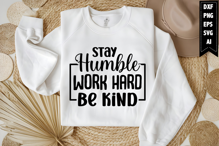 Stay Humble Work Hard Be Kind Svg, Funny Sarcastic Svg