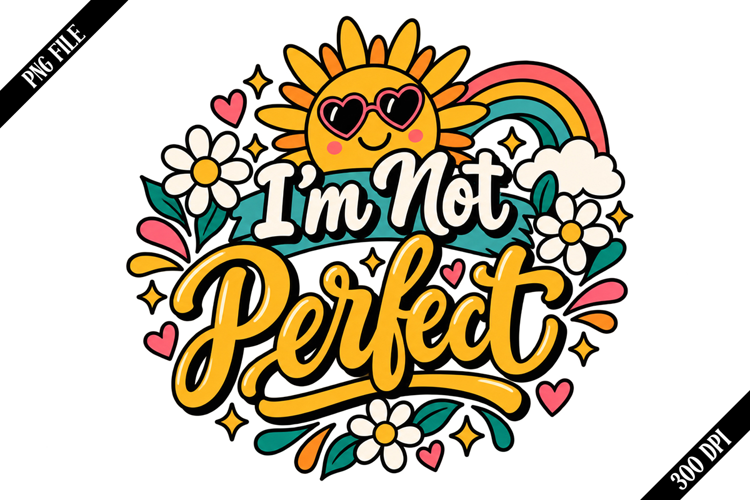 I'm Not Perfect PNG Designs