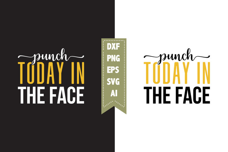 Punch Today in the Face Svg, Sarcastic Svg Designs