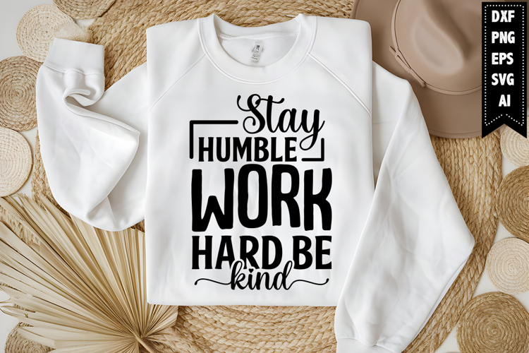Stay Humble Work Hard Be Kind Svg, Funny Sarcastic Svg
