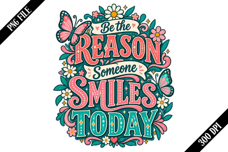Be the Reason Someone Smiles Today PNG Designs