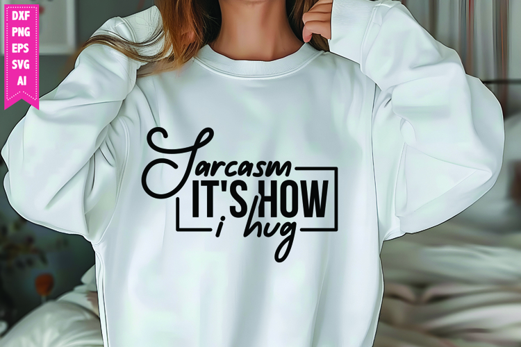 Sarcasm Its How I Hug Svg, Sarcastic Svg Designs