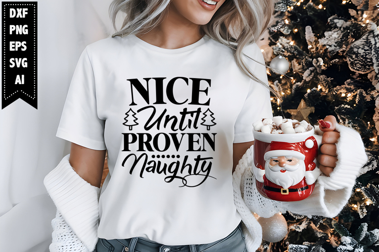 Nice Until Proven Naughty Svg, Christmas Svg, Xmas Svg