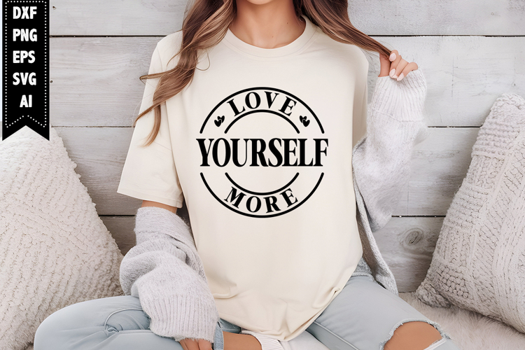 Love Yourself More Svg, Motivation Svg Designs