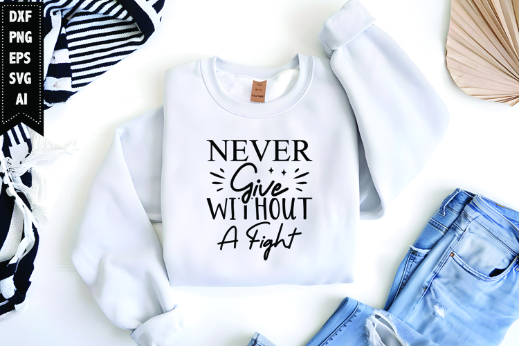 Never Give Without a Fight Svg, Motivation Svg