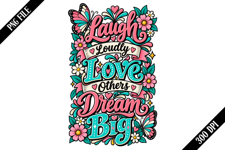 Laugh Loudly Love Others Dream Big PNG Designs example image 1